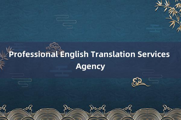 Professional English Translation Services Agency